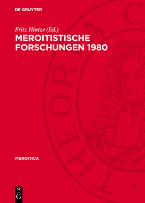 Meroitistische Forschungen 1980: Akten Der 4. Internationalen Tagung F?r Meroitistische Forschungen Vom 24. Bis-29. November 1980 in Berlin - Hintze, Fritz (Editor)