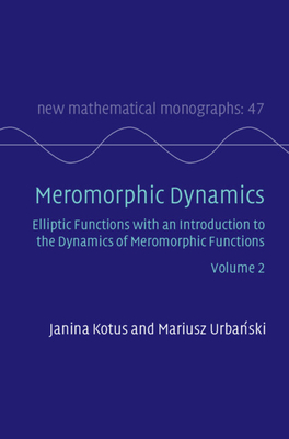 Meromorphic Dynamics: Volume 2: Elliptic Functions with an Introduction to the Dynamics of Meromorphic Functions - Kotus, Janina, and Urba ski, Mariusz