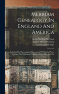 Merriam Genealogy In England And America: Including The "genealogical Memoranda" Of Charles Pierce Merriam, The Collections Of James Sheldon Merriam, Etc