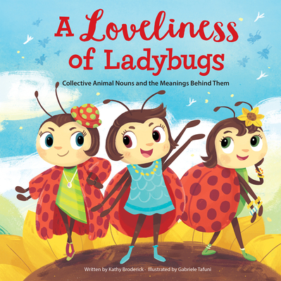 Merriam-Webster Kids: A Loveliness of Ladybugs: Collective Animal Nouns and the Meanings Behind Them - Broderick, Kathy