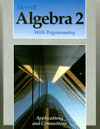 Merrill Algebra 2 with Trigonometry: Applications and Connections