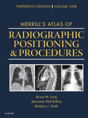 Merrill's Atlas of Radiographic Positioning and Procedures: Volume 1 - Long, Bruce W, MS, Rt(r)(CV), and Rollins, Jeannean Hall, and Smith, Barbara J, MS