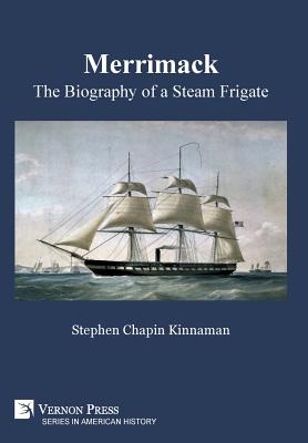 Merrimack, The Biography of a Steam Frigate - Kinnaman, Stephen Chapin