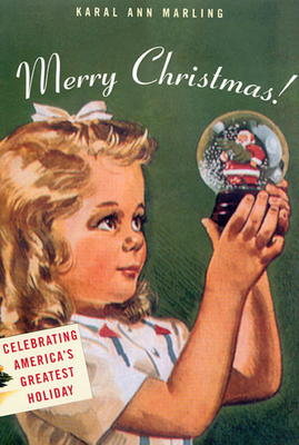 Merry Christmas!: Celebrating America's Greatest Holiday - Marling, Karal Ann, Dr.