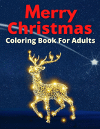 Merry Christmas Coloring Book For Adults: A Christmas Coloring Book for Adults with Santa, Reindeer, Ornaments, Wreaths, Gifts, and More!