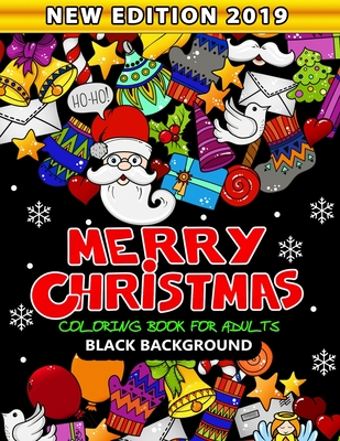 Merry Christmas Coloring Book for Adults Black Background: New Edition 2019 An Adults Coloring Book Featuring Fun and Stress Relief - Nox Smith