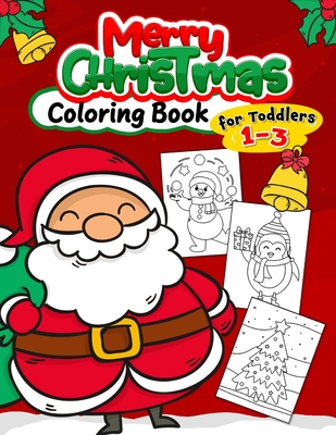 Merry Christmas Coloring Book for Toddlers 1-3: Fun with Santas, Reindeer, Snowman, Elf and Gifts - Lily Sally