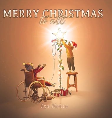 Merry Christmas to All: An Inspirational Christmas Eve Story that Teaches Holiday Inclusivity and Compassion for Children with Cancer, Physical Disabilities, Special Needs, and Cultural Diversity - Correll, Iza