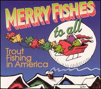 Merry Fishes to All - Trout Fishing in America