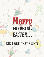 Merry Freaking Easter... Did I Get That Right?: Custom-Designed Notebook