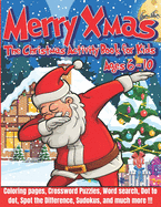 Merry Xmas - The Christmas Activity Book for Kids Ages 6-10: Fun kids workbook - Christmas coloring, Mazes, Dot to dot, Spot the difference, Crossword puzzles, Word search, Sudokus, Shadow Matching - Puzzle book for boys and girls ages 6, 7, 8, 9 and 10 !