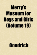 Merry's Museum for Boys and Girls (Volume 19)