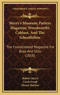 Merry's Museum; Parleys Magazine; Woodworth's Cabinet, and the Schoolfellow: The Consolidated Magazine for Boys and Girls (1858)