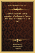 Merry's Museum, Parley's Magazine, Woodworth's Cabinet And The Schoolfellow V45-46 (1863)