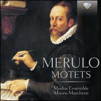 Merulo: Motets - Antonio Orsini (tenor); Diego Procoli (tenor); Enrico Correggia (bass); Enrico Torre (vocals); Federico Tollis (organ);...