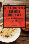 Mes Dlicieuses Recettes Indiennes 2022: Recettes Indiennes Savoureuses