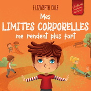 Mes limites corporelles me rendent plus fort: Un livre pour enfants traitant de la s?curit? corporelle, de l'espace personnel et du consentement, qui leur apprend les comp?tences sociales