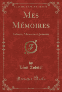 Mes Memoires: Enfance, Adolescence, Jeunesse (Classic Reprint)