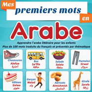 Mes premiers mots en Arabe: apprendre l'arabe litt?raire pour les enfants Plus de 100 mots traduits du fran?ais et pr?sent?s par th?matique: un imagier bilingue pour enfant ? partir du 2 ans.