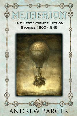 Mesaerion: The Best Science Fiction Stories 1800-1849 - Poe, Edgar Allan, and Hawthorne, Nathaniel, and Barger, Andrew (Editor)