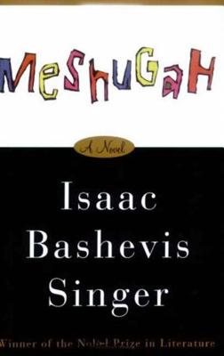 Meshugah - Singer, Isaac Bashevis, and Wachtel, Nili (Translated by)