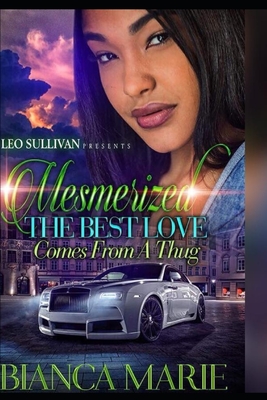 Mesmerized: The Best Love Comes from a Thug - Marie, Bianca