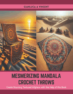 Mesmerizing Mandala Crochet Throws: Create Stunning Textured Afghans with the Help of this Book