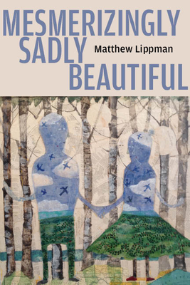 Mesmerizingly Sadly Beautiful - Lippman, Matthew
