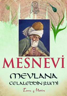 Mesnevi: [tam Metin] - Rumi, Mevlana Celaleddin, and Izbudak, Mehmed Bahaeddin Celebi (Translated by), and Golpinarli, Abdulbaki (Revised by)