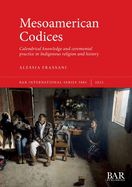 Mesoamerican Codices: Calendrical knowledge and ceremonial practice in Indigenous religion and history