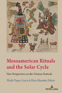 Mesoamerican Rituals and the Solar Cycle: New Perspectives on the Veintena" Festivals