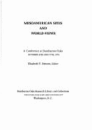 Mesoamerican Sites and World-Views: A Conference at Dumbarton Oaks, October 16th and 17th, 1976 - Benson, Elizabeth P (Editor)