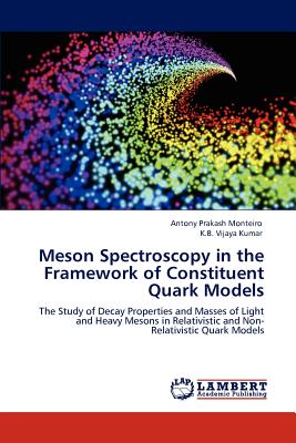 Meson Spectroscopy in the Framework of Constituent Quark Models - Monteiro, Antony Prakash, and Vijaya Kumar, K B