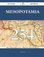 Mesopotamia 254 Success Secrets - 254 Most Asked Questions on Mesopotamia - What You Need to Know