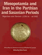 Mesopotamia and Iran in the Parthian and Sasanian Periods: Rejection and Revival C.238 BC - Ad 642 - Curtis, John