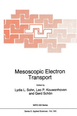 Mesoscopic Electron Transport - Sohn, Lydia L. (Editor), and Kouwenhoven, Leo P. (Editor), and Schn, Gerd (Editor)