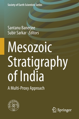 Mesozoic Stratigraphy of India: A Multi-Proxy Approach - Banerjee, Santanu (Editor), and Sarkar, Subir (Editor)