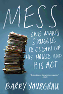 Mess: One Man's Struggle to Clean Up His House and His ACT