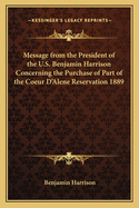 Message from the President of the U.S. Benjamin Harrison Concerning the Purchase of Part of the Coeur D'Alene Reservation 1889