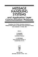 Message Handling Systems and Application Layer Communication Protocols: Proceedings of the Ifip Wg6.5 International Symposium on Message Handling Systems and Application Layer Communication Protocols, Zurich, Switzerland, 3-5 October 1990