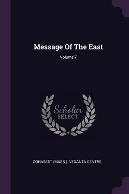 Message Of The East; Volume 7 - Cohasset (Mass ) Vedanta Centre (Creator)