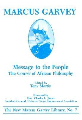 Message to the People: The Course of African Philosophy - Martin, Tony (Editor), and Garvey, Marcus, and James, Charles L (Designer)
