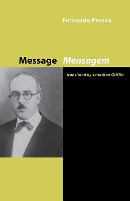 Message - Pessoa, Fernando, and Griffin, Jonathan (Translated by), and Macedo, Helder (Introduction by)
