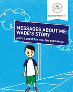 Messages About Me: Wade's Story: A Boy's Quest for Health Body Image