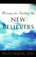 Messages for Building Up New Believers: Volume 1