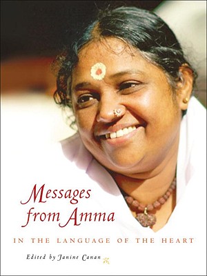 Messages from Amma: In the Language of the Heart - Amrtanandamayi, and Amritanandamayi, and Canan, Janine (Editor)