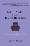 Messages from the Black Recliner: A Memoir of Healing Body and Spirit