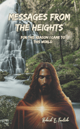 Messages from the Heights: For this reason I came to this world