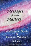 Messages from the Masters: A Cosmic Book of Galactic Wisdom