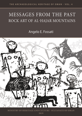 Messages from the Past: Rock Art of Al-Hajar Mountains - Fossati, Angelo E.